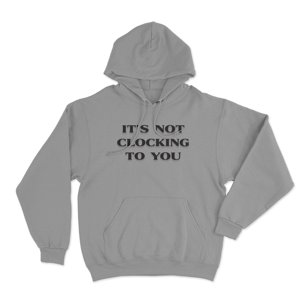 It's Not Clocking Unisex Hoodie Grey Its Not Clocking Unisex Hoodie Grey