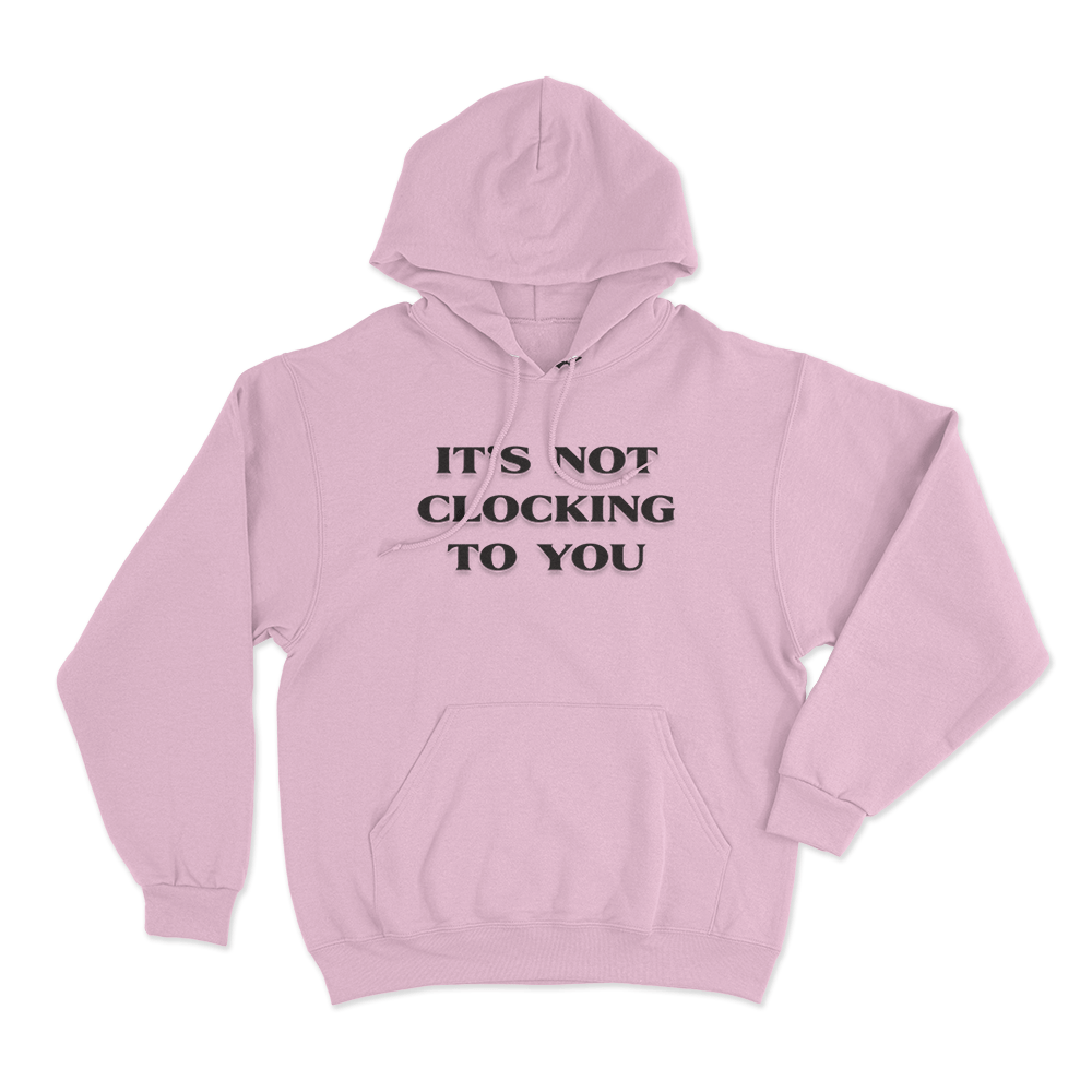 It's Not Clocking Unisex Hoodie Pink Its Not Clocking Unisex Hoodie Pink