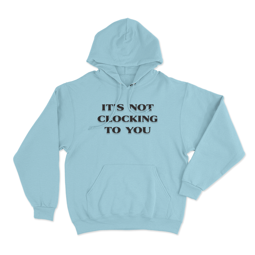 It's Not Clocking Unisex Hoodie Sky Blue Its Not Clocking Unisex Hoodie Sky Blue