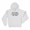 Its Not Clocking Unisex Hoodie White