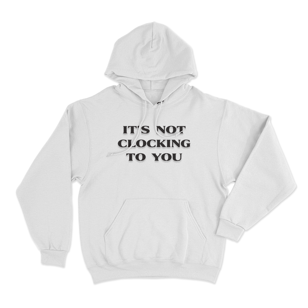 It's Not Clocking Unisex Hoodie White Its Not Clocking Unisex Hoodie White