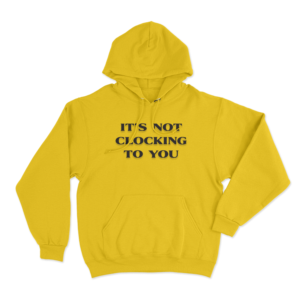 It's Not Clocking Unisex Hoodie Yellow Its Not Clocking Unisex Hoodie Yellow