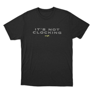 Not Clocking Unisex T Shirt Black 1