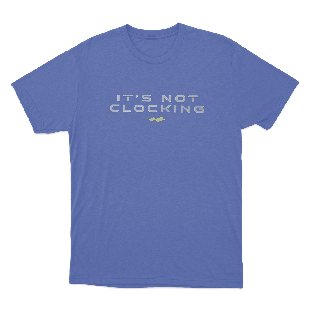 Not Clocking Unisex T Shirt Blue Not Clocking Unisex T Shirt Blue 1
