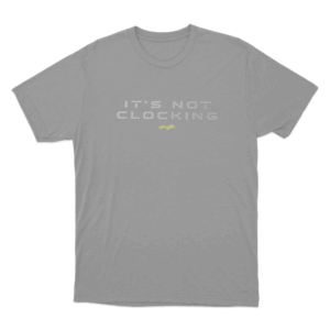 Not Clocking Unisex T Shirt Grey 1